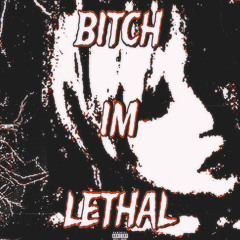 bitch im lethal (feat. Skyte)