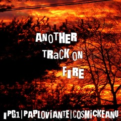 Another Track On Fire (IPG1 | Paploviante | CosmicKeanu)