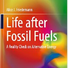 Life After Fossil Fuels, Alice Friedemann - Review by Richard Adrian Reese