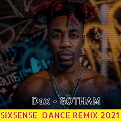 Dax - GOTHAM( Sixsense Dance Remix 2021) - BOOTLEG