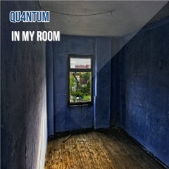 QU4NTUM - In My Room [FREE DOWNLOAD]