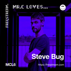 MCL6: Mr.C Loves... Steve Bug