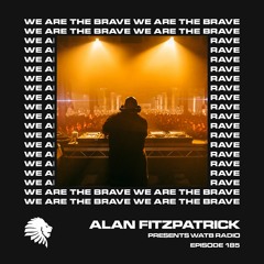 We Are The Brave Radio 185 (Alan Fitzpatrick LIVE @ The Warehouse Project Presents Drumcode 21)