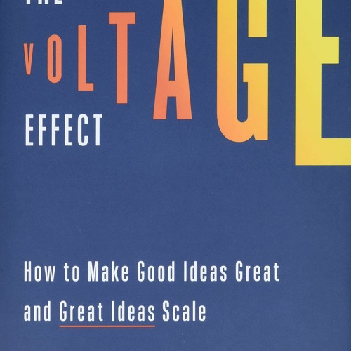 Read The Voltage Effect: How to Make Good Ideas Great and Great Ideas Scale