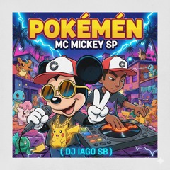 POKÉMON - MC MICKEY SP ( DJ IAGO SB)(MP3_160K).mp3