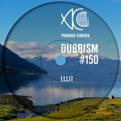 DUBBISM #150 - LLLIT