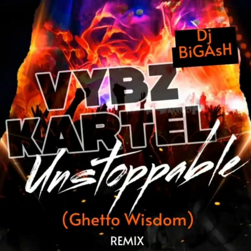 VYBZ KARTEL - UNSTOPPABLE - (GHETTO WISDOM) REMIX - 19TH JANUARY 2024