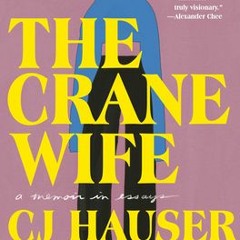 {Read Online} The Crane Wife: A Memoir in Essays READ/DOWNLOAD%^