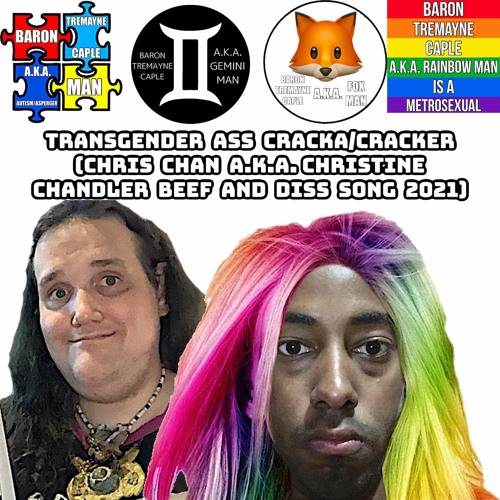 Baron Tremayne Caple: Transgender Ass Cracka (Chris Chan/Christine Chandler Beef/Diss Song 2021)
