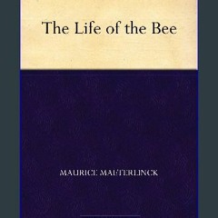 ((Ebook)) 🌟 The Life of the Bee <(DOWNLOAD E.B.O.O.K.^)