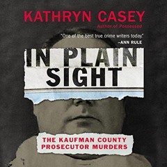 ACCESS [EBOOK EPUB KINDLE PDF] In Plain Sight: The Kaufman County Prosecutor Murders by  Kathryn Cas