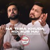 Na Tera Khuda Koi Aur Hai - Waseem Badami & Najam Sheraz