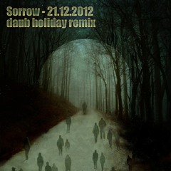 Sorrow - 21.12.2012 (daub holiday remix)