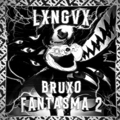 BRUXO FANTASMA 2 - LXNGVX (SLOWED & REVERB)