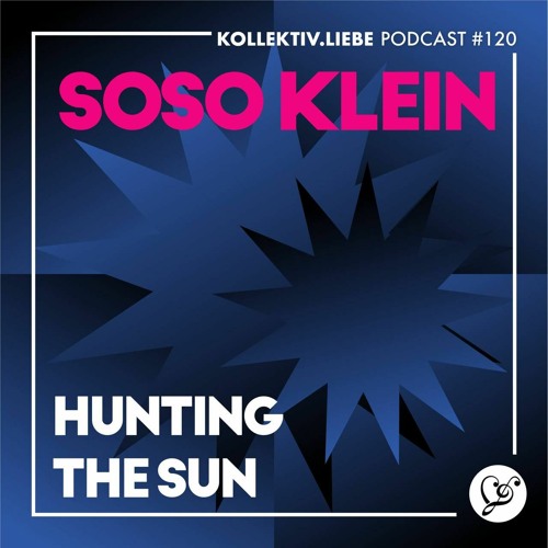 Soso Klein - hunting the sun | Kollektiv.Liebe Podcast #120