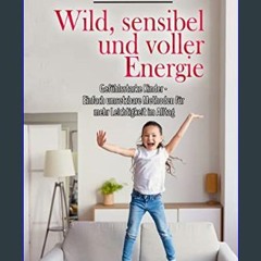 Ebook PDF  ❤ Wild, sensibel und voller Energie | Gefühlsstarke Kinder - Einfach umsetzbare Methode