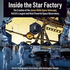 PDF✔READ❤ Inside the Star Factory: The Creation of the James Webb Space Telescop