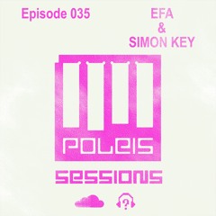POLEIS SESSIONS - Episode 035 Guestmix EFA & SIMON KEY