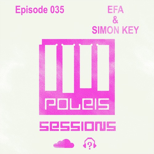 POLEIS SESSIONS - Episode 035 Guestmix EFA & SIMON KEY