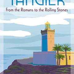 download EPUB ✓ Tangier: From the Romans to The Rolling Stones by  Richard Hamilton P