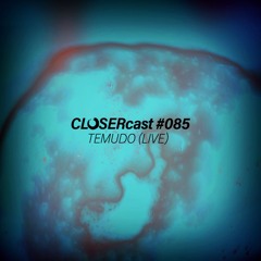 CLOSERcast #085 - TEMUDO (live)