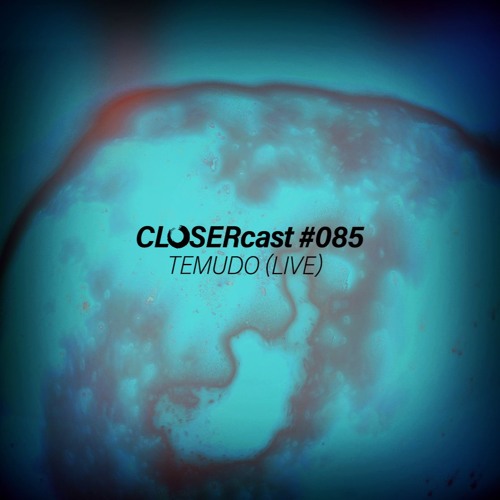 CLOSERcast #085 - TEMUDO (live)