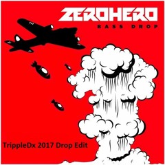 Zero Hero - Bass Drop [TrippleDx 2017 Drop Edit]