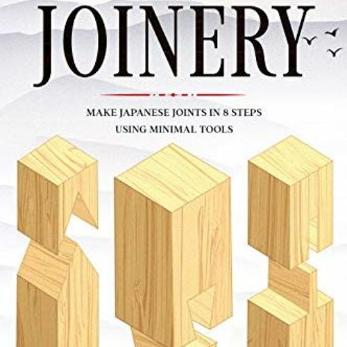Stream Read online Beginner's Guide to Japanese Joinery Make Japanese