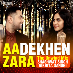 Aa Dekhen Zara (The Unwind Mix)