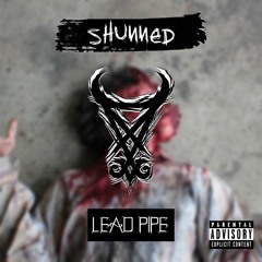SHUNNED - LEAD PIPE