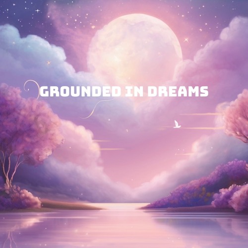 Grounded in Dreams