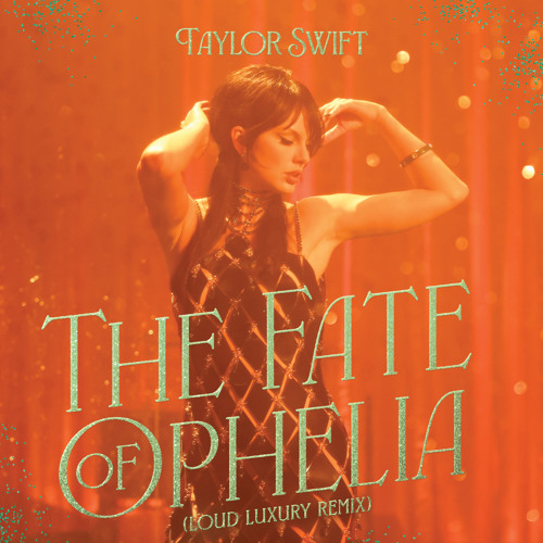 Stream The Fate of Ophelia (Loud Luxury Remix) by Taylor Swift