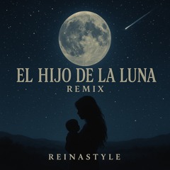 El hijo de la luna remix -> Reinastyle