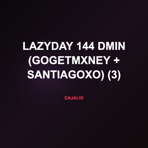 LazyDay 144 dMin (gogetmxney + santiagoxo) (3)