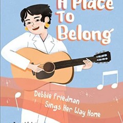 READ EBOOK 💏 A Place to Belong: Debbie Friedman Sings Her Way Home by  Deborah Lakri