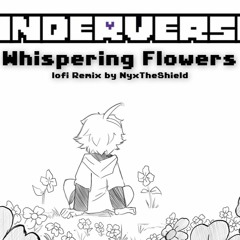 Underverse OST - Whispering Flowers [lofi Remix By NyxTheShield]