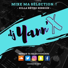 Dj YANN'X   -  MIXE MA SELECTION !   -   KILLA RETRO SESSION