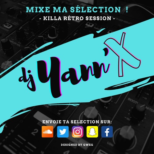 Dj YANN'X   -  MIXE MA SELECTION !   -   KILLA RETRO SESSION