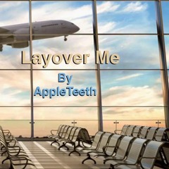 Layover Me By AppleTeeth