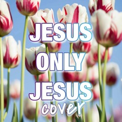 Jesus only Jesus (Cover)