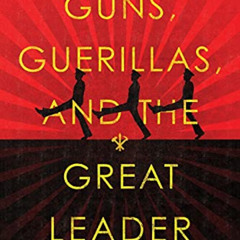 [VIEW] KINDLE 📮 Guns, Guerillas, and the Great Leader: North Korea and the Third Wor