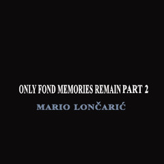 ONLY FONDS MEMORY REMAINS PART 2