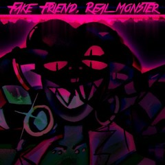 Fake Friend, Real Monster