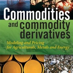 ⚡️PDF ❤️ Commodities and Commodity Derivatives: Modeling and Pricing for Agriculturals. Metals and