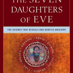 PDF_  The Seven Daughters of Eve: The Science That Reveals Our Genetic Ancestry