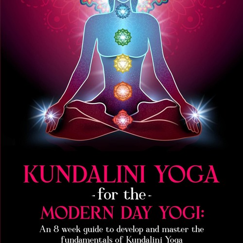 Stream episode PDF Kundalini Yoga for the Modern Day Yogi: An 8 week guide  to develop and master the fund by BlakeGill podcast