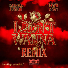 I Don't Wanna (Remix) [feat. MWK Da Goat]