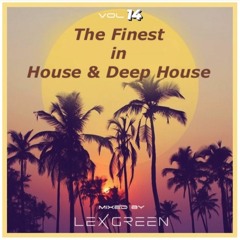 The Finest in House & Deep House vol 14 mixed by DJ LEX GREEN