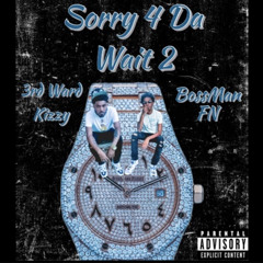 Sorry4DaWait 2 ft 3rd ward Kizzy