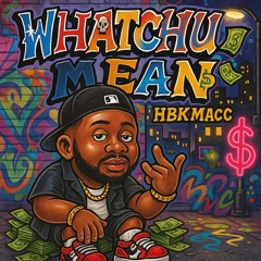 Whatchumean